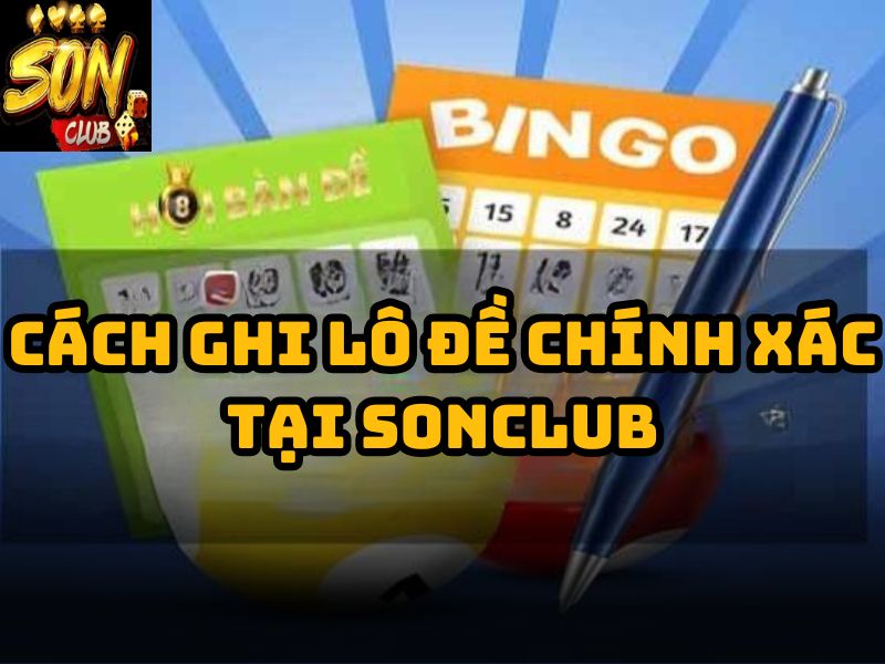 Cách ghi lô đề chính xác tại Sonclub