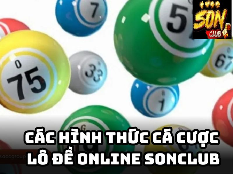 Các hình thức cá cược lô đề online Sonclub