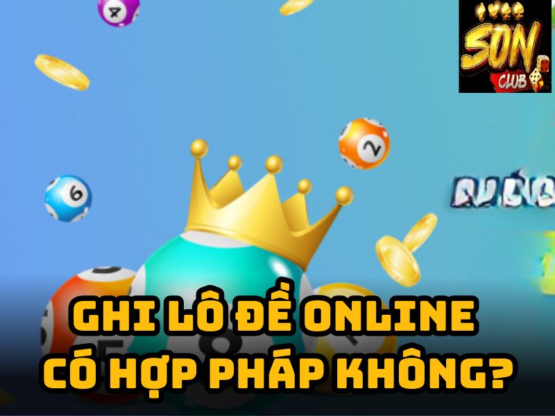 Ghi lô đề online có hợp pháp không?