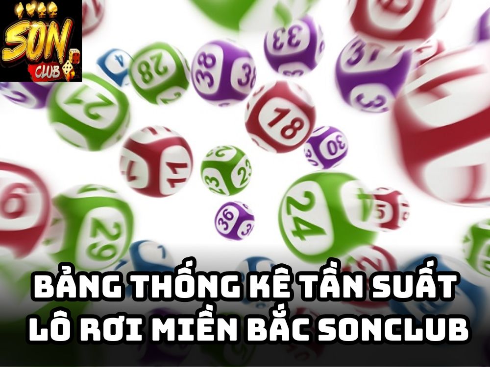 Bảng thống kê tần suất lô rơi miền Bắc Sonclub